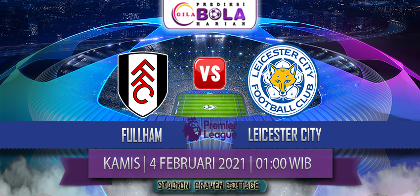 Prediksi Fulham Vs Leicester City 4 Februari 2021