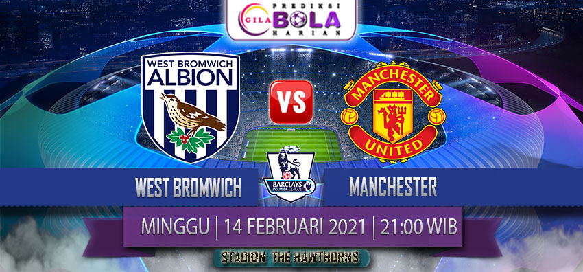 Prediksi West Bromwich Vs Manchester United 14 Februari 2021