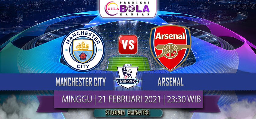 Prediksi Arsenal Vs Manchester City 21 Februari 2021