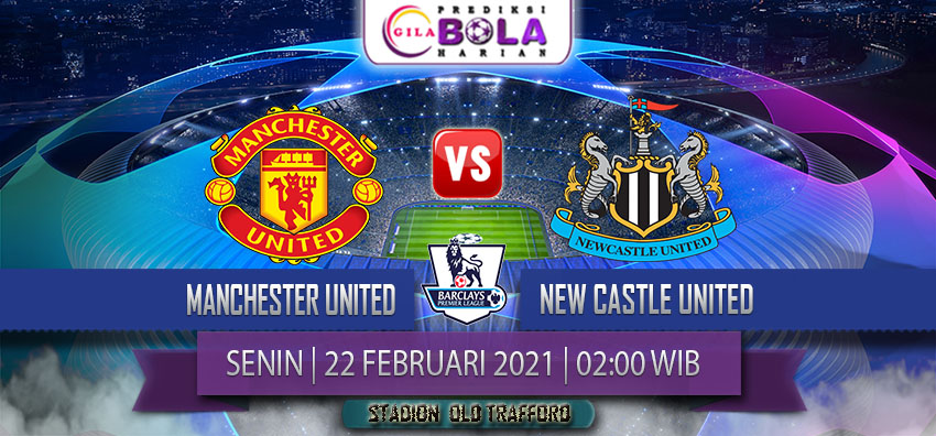 Prediksi Manchester United Vs Newcastle United 22 Februari 2021