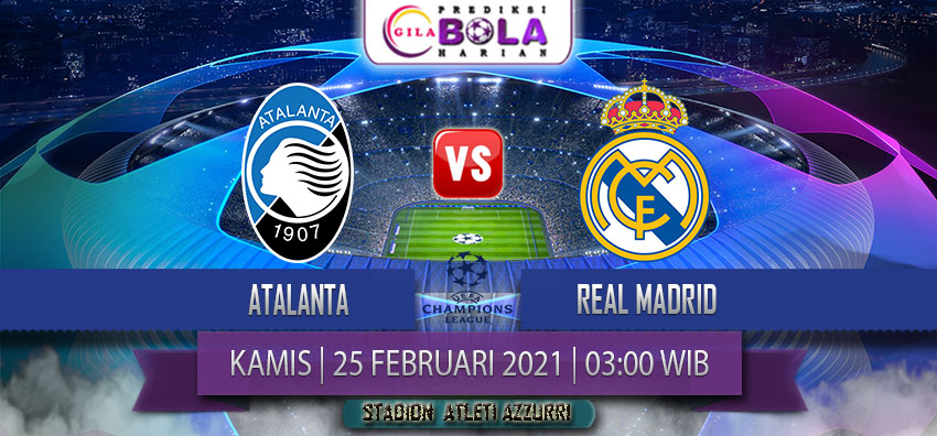 Prediksi Atalanta Vs Real Madrid 25 Februari 2021