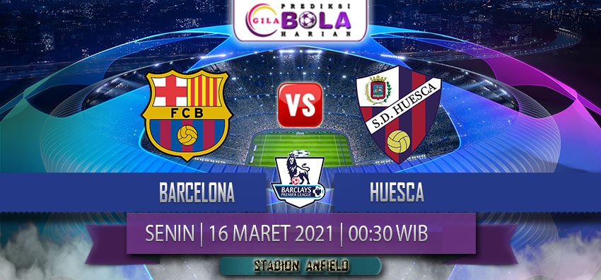 Prediksi Barcelona Vs Huesca 16 Maret 2021