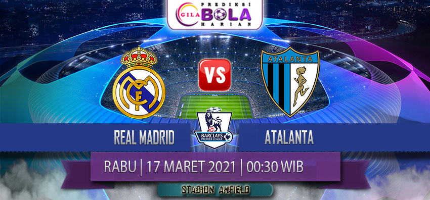 Prediksi Real Madrid Vs Atalanta 17 Maret 2021