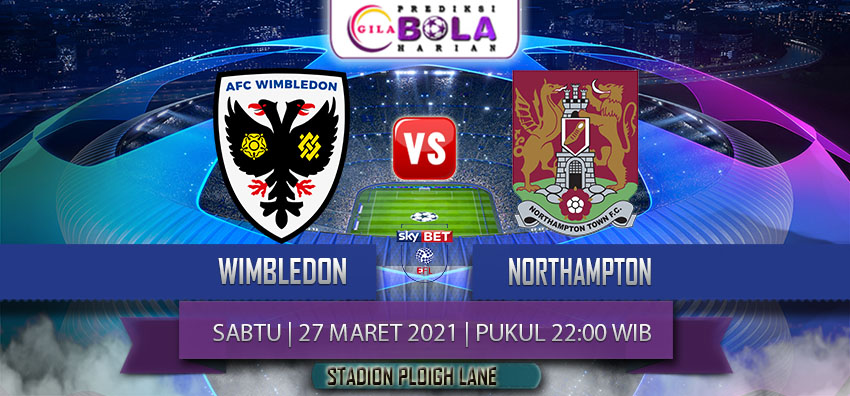 Prediksi Wimbledon Vs Northampton 27 Maret 2021