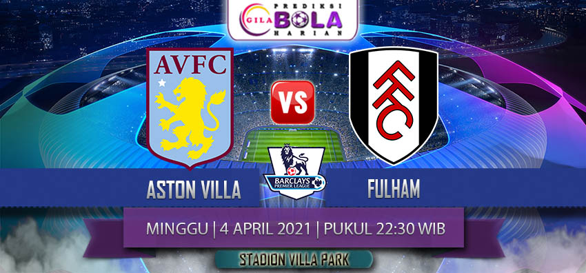 Prediksi Aston Villa Vs Fulham 4 April 2021