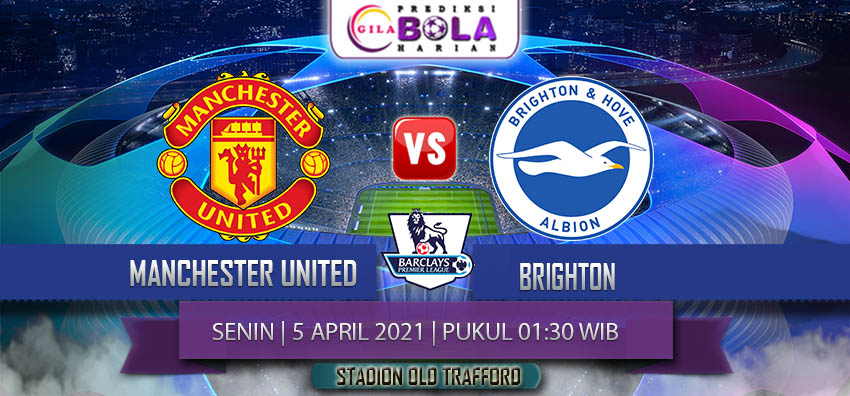 Prediksi Manchester United Vs Brighton 5 April 2021