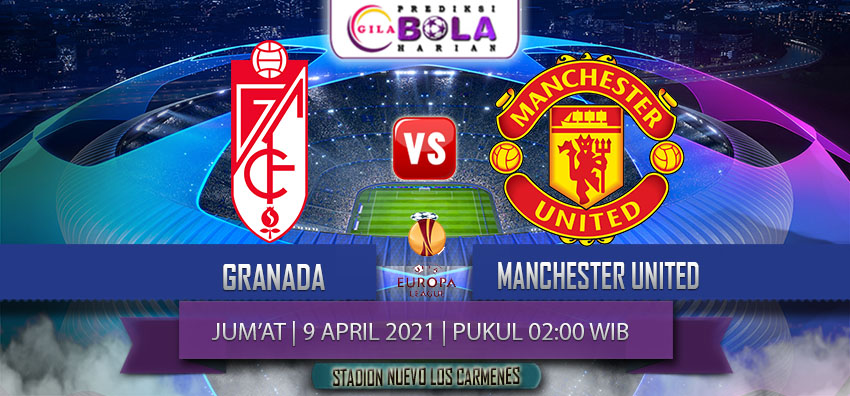 Prediksi Granada Vs Manchester United 9 April 2021