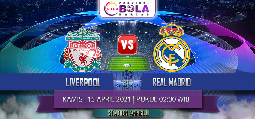 Prediksi Liverpool Vs Real Madrid 15 April 2021