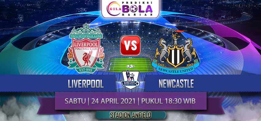 Prediksi Liverpool Vs Newcastle 24 April 2021