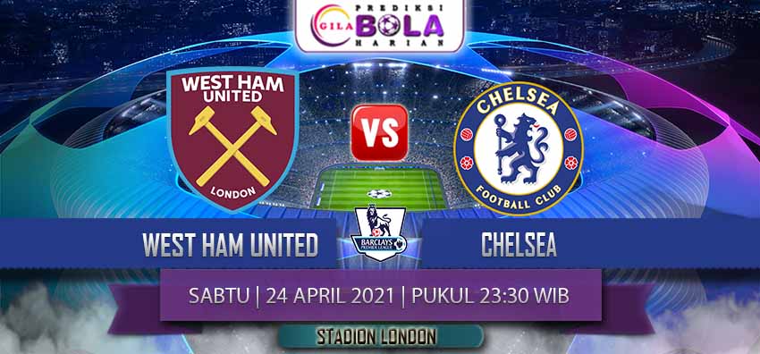 Prediksi West Ham United Vs Chelsea 24 April 2021