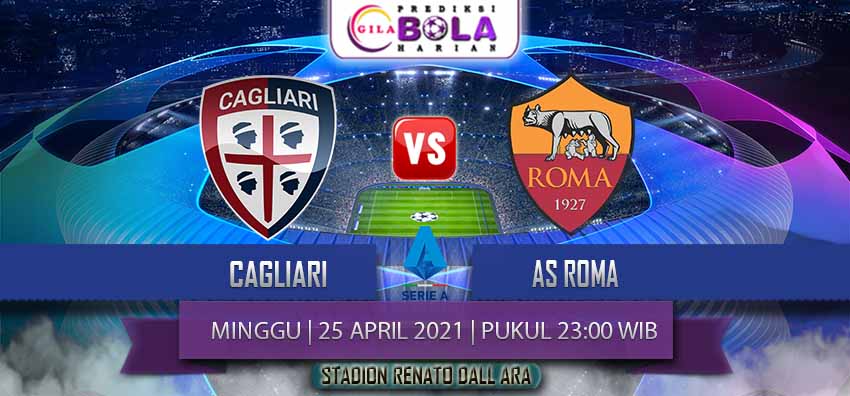 Prediksi Cagliari Vs As Roma 25 April 2021