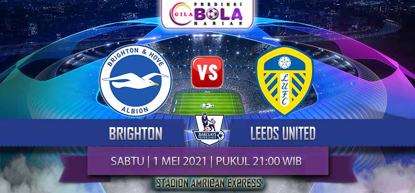 Prediksi Brighton Vs Leeds United 1 Mei 2021