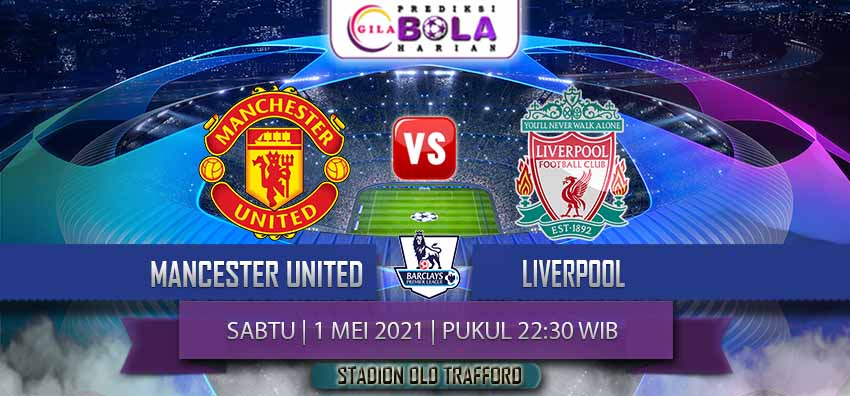 Prediksi Manchester United Vs Liverpool 2 Mei 2021