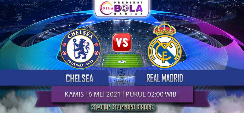 Prediksi Chelsea Vs Real Madrid 6 Mei 2021