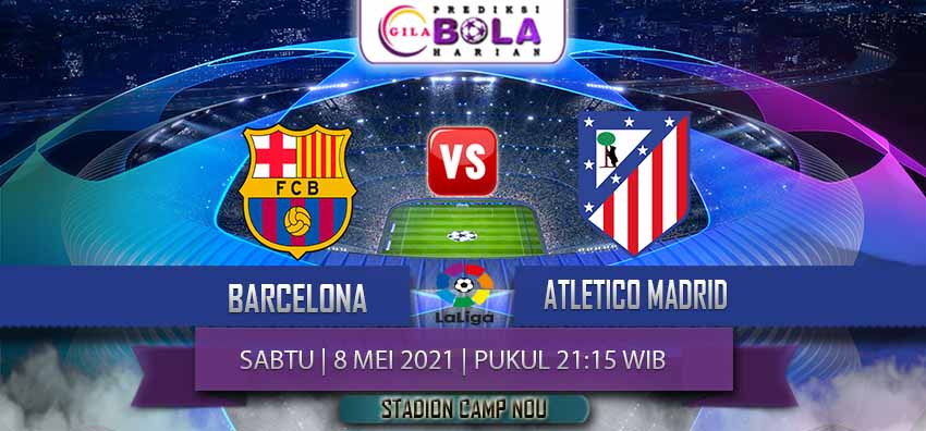 Prediksi Barcelona Vs Atletico Madrid 8 Mei 2021