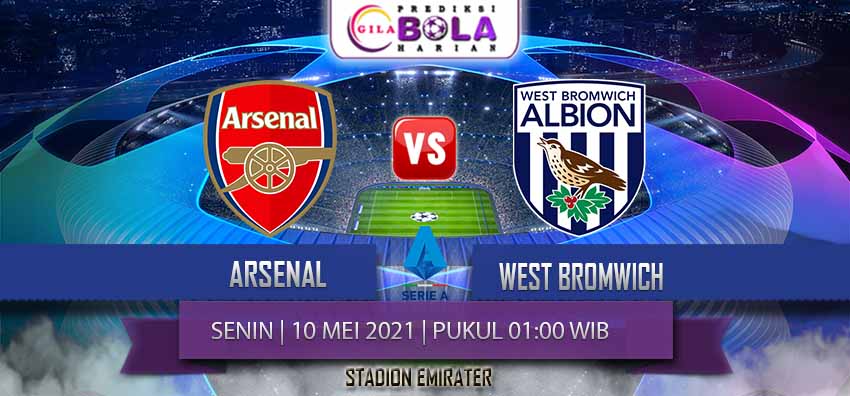 Prediksi Arsenal Vs West Bromwich 10 Mei 2021