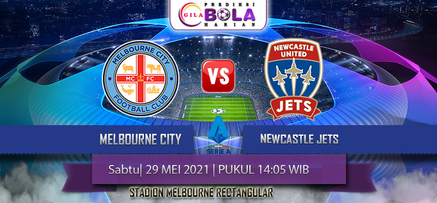 Prediksi Melbourne City Vs Newcastle Jets 29 Mei 2021