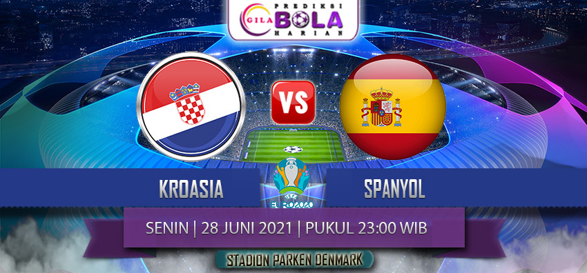 Prediksi Kroasia Vs Spanyol 16 Besar Euro 28 Juni 2021