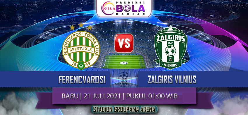 Prediksi Ferencvarosi Vs Zalgiris Vilnius 21 Juli 2021