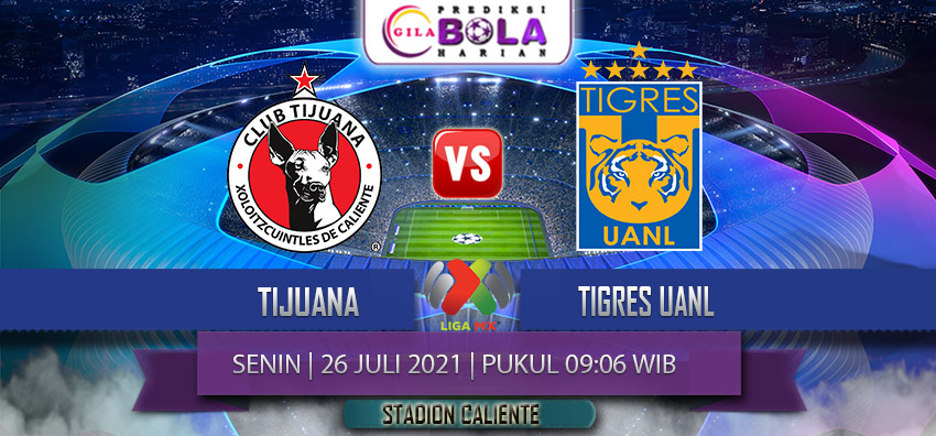 Prediksi Tijuana Vs Tigres Uanl 26 Juli 2021