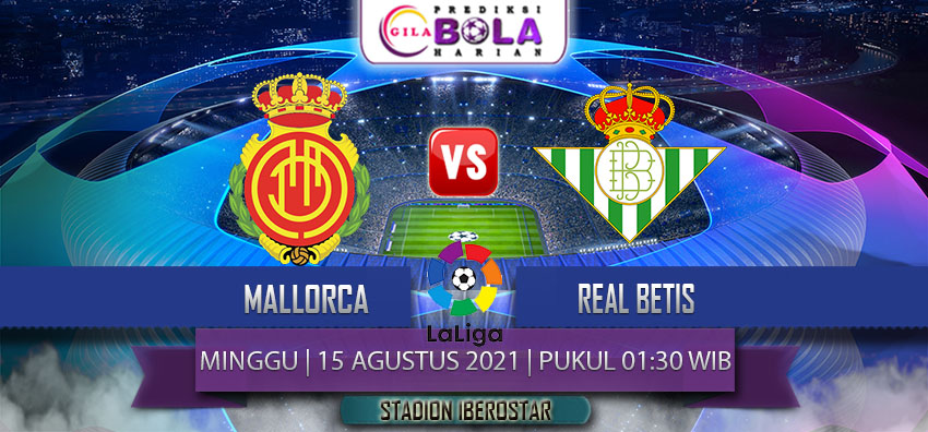 Prediksi Mallorca Vs Real Betis 15 Agustus 2021