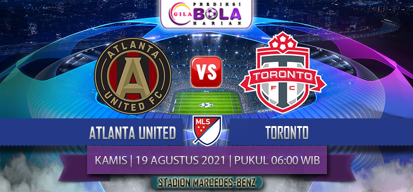 Prediksi Atlanta United Vs Toronto 19 Agustus 2021