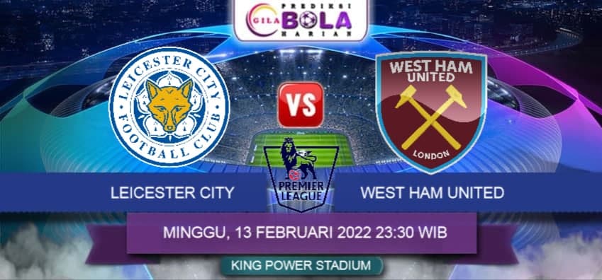 Prediksi Leicester City Vs West Ham United 13 Februari 2022